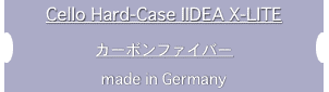 Cello Hard-Case IIDEA X-LITE
カーボンファイバー