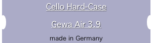 Cello Hard-Case
Gewa Air 3.9
made in